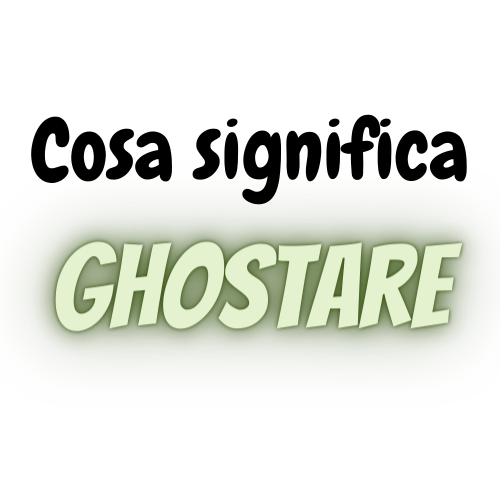 ghostare significato ghosting