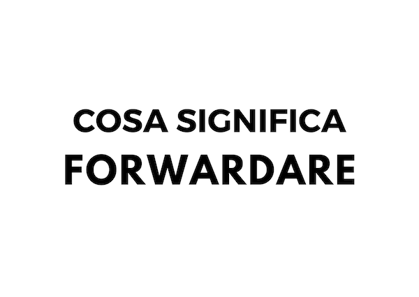 FORWARDARE SIGNIFICATO